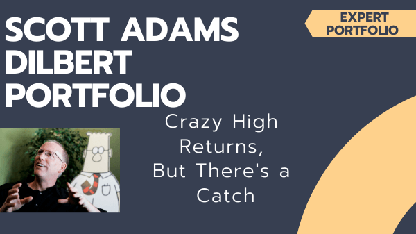Build Scott Adams’ Dilbert Portfolio, Crazy High Returns, But There’s a Catch
